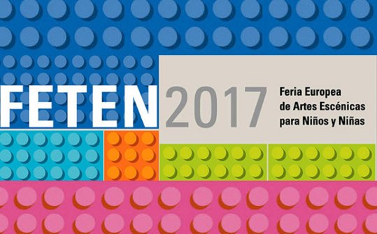 FETEN 2017. Feria Europea de Artes Escénicas para Niños y Niñas